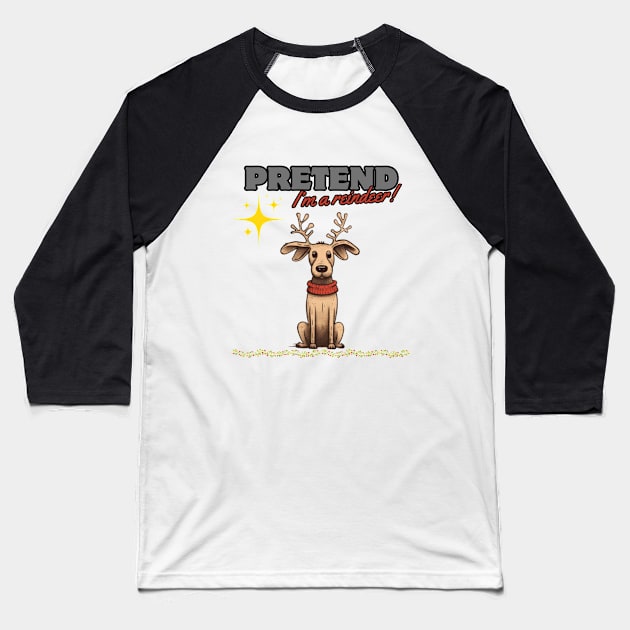 PRETEND I'M A REINDEER, DOG PRETEND REINDEER, CHRISTMAS Baseball T-Shirt by Pattyld